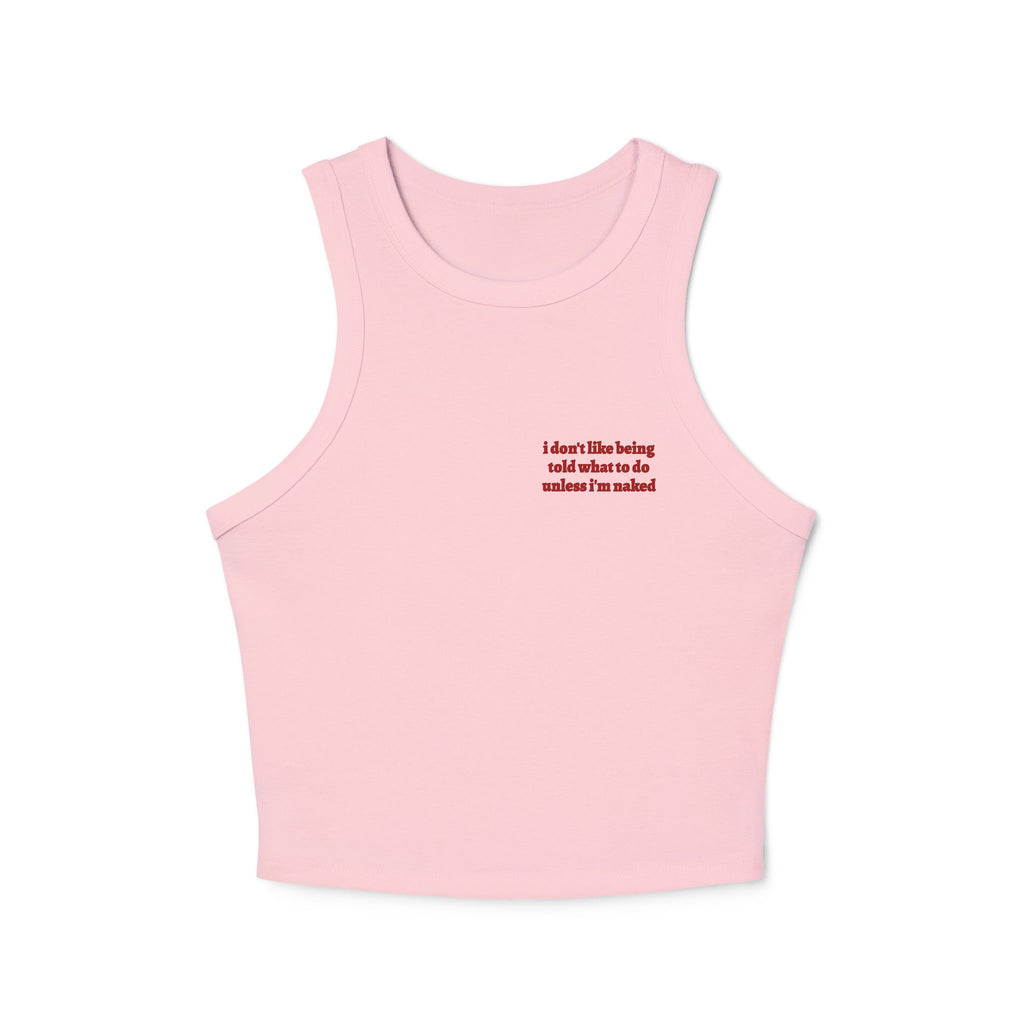 i don't like being told what to do tank top