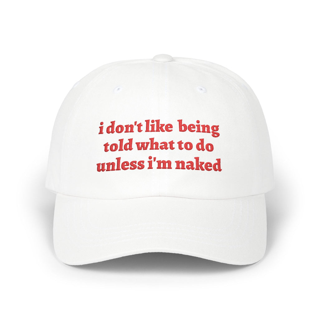 i don't like being told what to do cap
